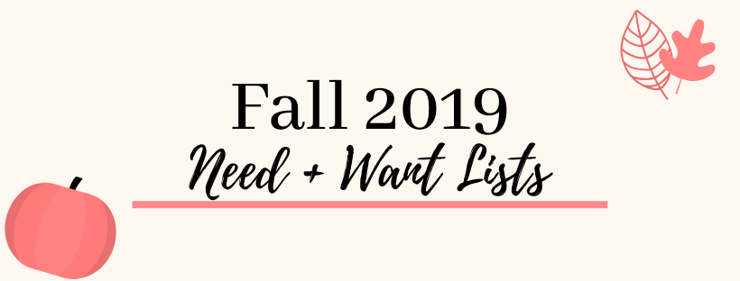 Fall 2019 My Need +Want Lists!