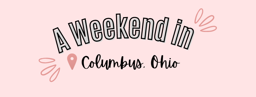A Weekend in Columbus, Ohio