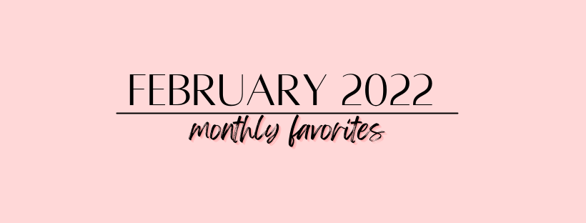 February 2022 Monthly Favorites